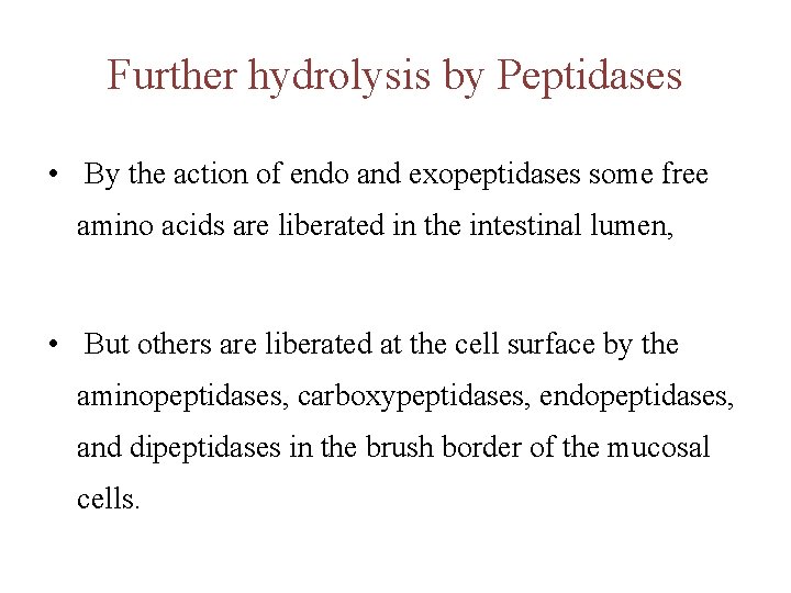 Further hydrolysis by Peptidases • By the action of endo and exopeptidases some free Further hydrolysis by Peptidases • By the action of endo and exopeptidases some free