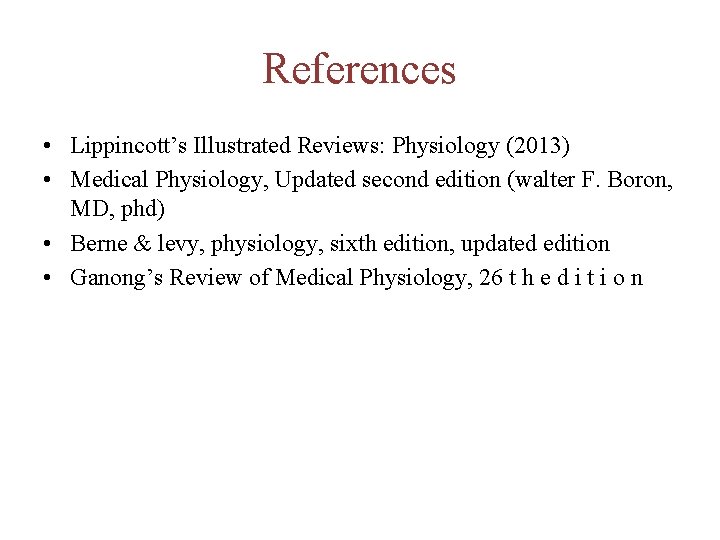 References • Lippincott’s Illustrated Reviews: Physiology (2013) • Medical Physiology, Updated second edition (walter References • Lippincott’s Illustrated Reviews: Physiology (2013) • Medical Physiology, Updated second edition (walter