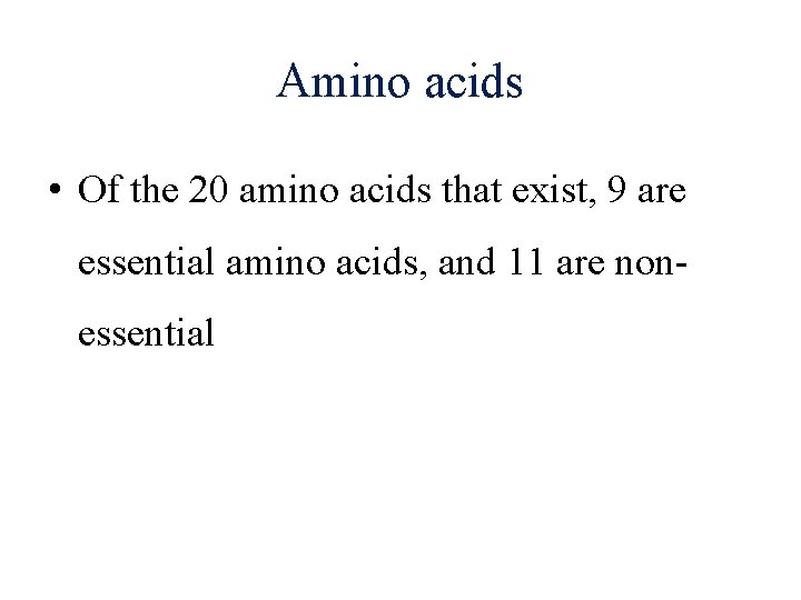 Amino acids • Of the 20 amino acids that exist, 9 are essential amino Amino acids • Of the 20 amino acids that exist, 9 are essential amino