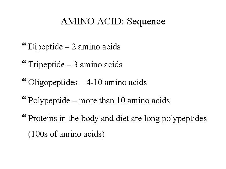 AMINO ACID: Sequence Dipeptide – 2 amino acids Tripeptide – 3 amino acids Oligopeptides AMINO ACID: Sequence Dipeptide – 2 amino acids Tripeptide – 3 amino acids Oligopeptides