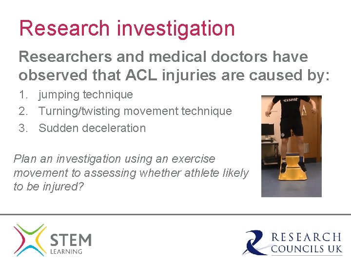 Research investigation Researchers and medical doctors have observed that ACL injuries are caused by: