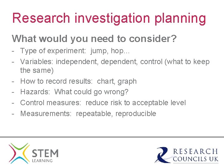 Research investigation planning What would you need to consider? - Type of experiment: jump,