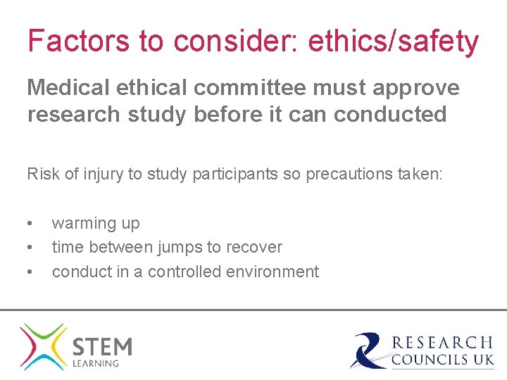 Factors to consider: ethics/safety Medical ethical committee must approve research study before it can
