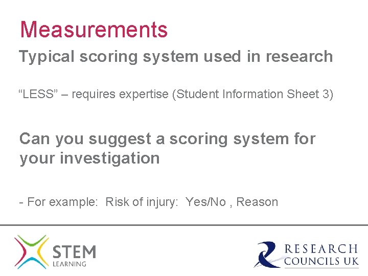 Measurements Typical scoring system used in research “LESS” – requires expertise (Student Information Sheet
