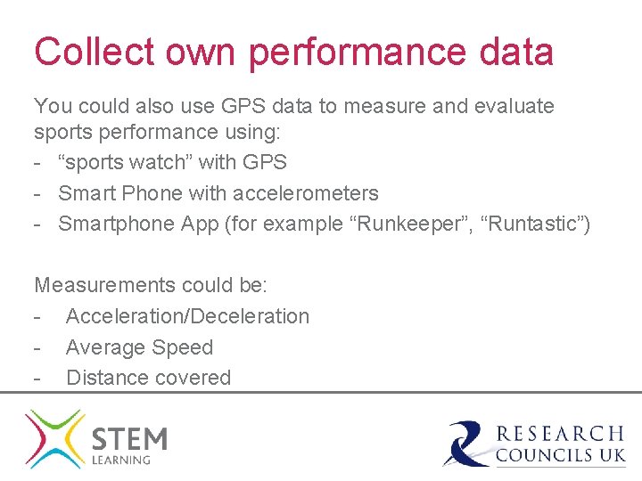 Collect own performance data You could also use GPS data to measure and evaluate