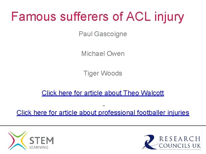 Famous sufferers of ACL injury Paul Gascoigne Michael Owen Tiger Woods Click here for