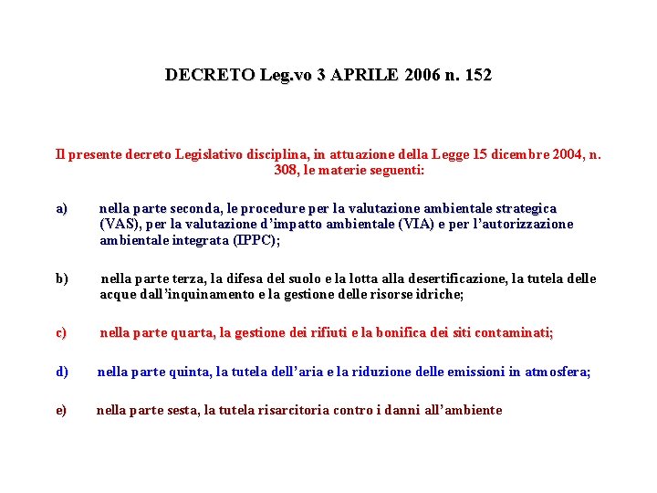 DECRETO Leg. vo 3 APRILE 2006 n. 152 Il presente decreto Legislativo disciplina, in