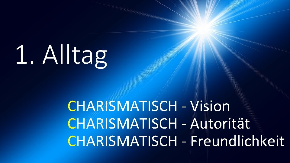 1. Alltag CHARISMATISCH - Vision CHARISMATISCH - Autorität CHARISMATISCH - Freundlichkeit 