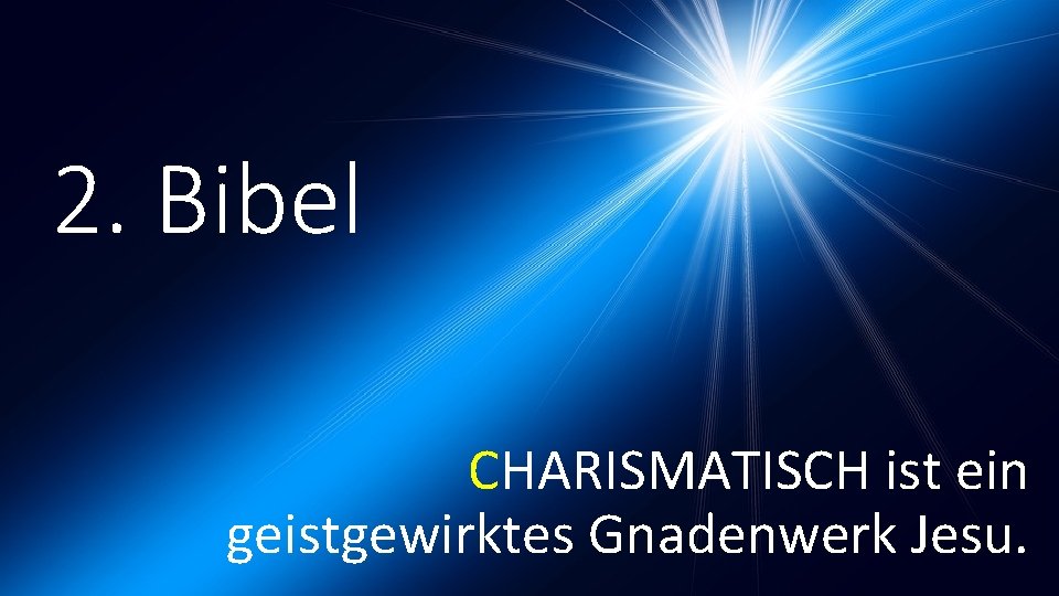 2. Bibel CHARISMATISCH ist ein geistgewirktes Gnadenwerk Jesu. 