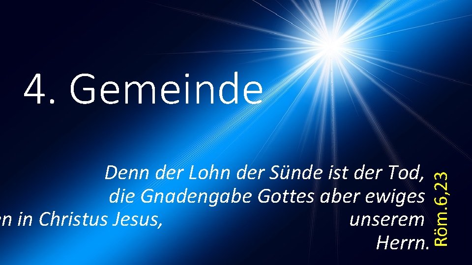 4. Gemeinde Röm. 6, 23 Denn der Lohn der Sünde ist der Tod, die