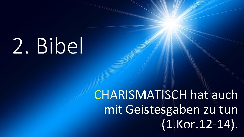 2. Bibel CHARISMATISCH hat auch mit Geistesgaben zu tun (1. Kor. 12 -14). 