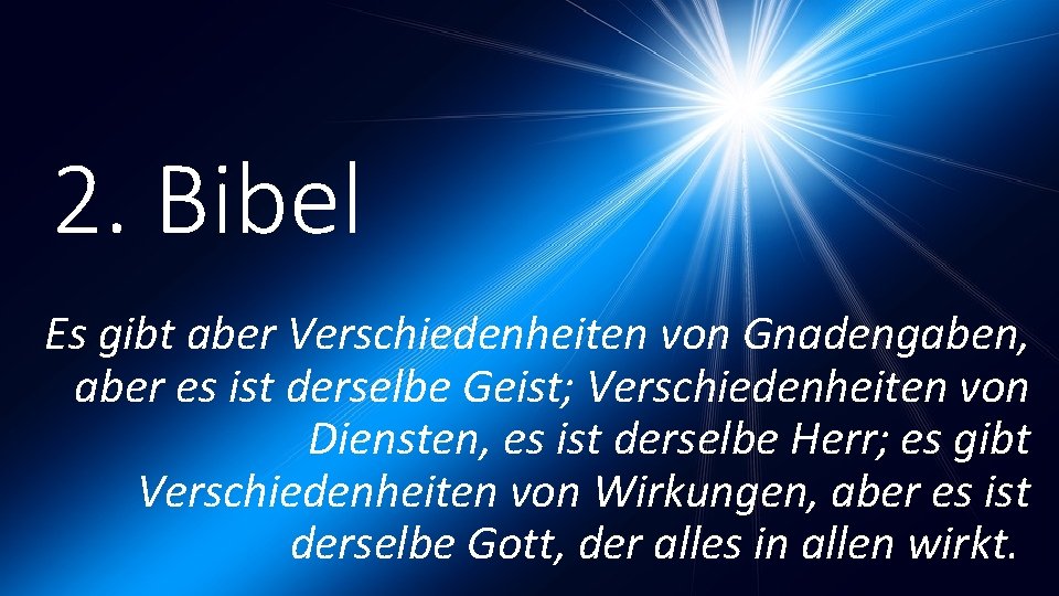 2. Bibel Es gibt aber Verschiedenheiten von Gnadengaben, aber es ist derselbe Geist; Verschiedenheiten