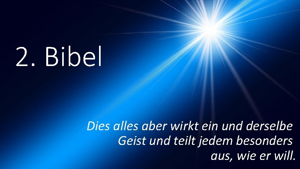 2. Bibel Dies alles aber wirkt ein und derselbe Geist und teilt jedem besonders