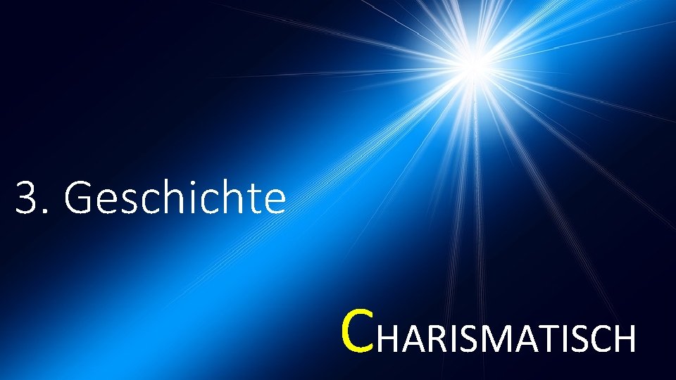 3. Geschichte CHARISMATISCH 