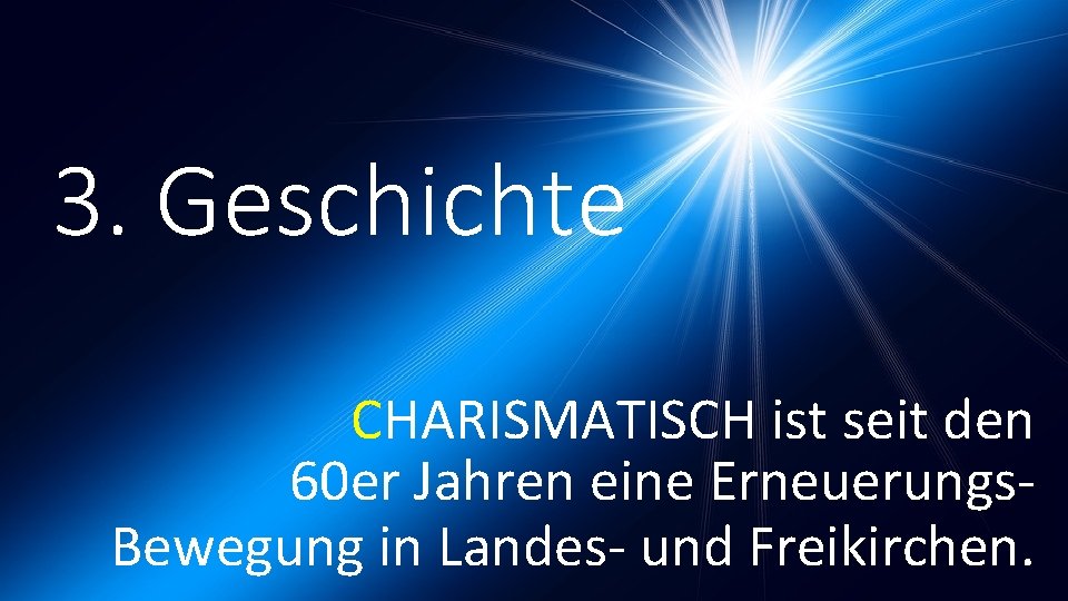 3. Geschichte CHARISMATISCH ist seit den 60 er Jahren eine Erneuerungs. Bewegung in Landes-