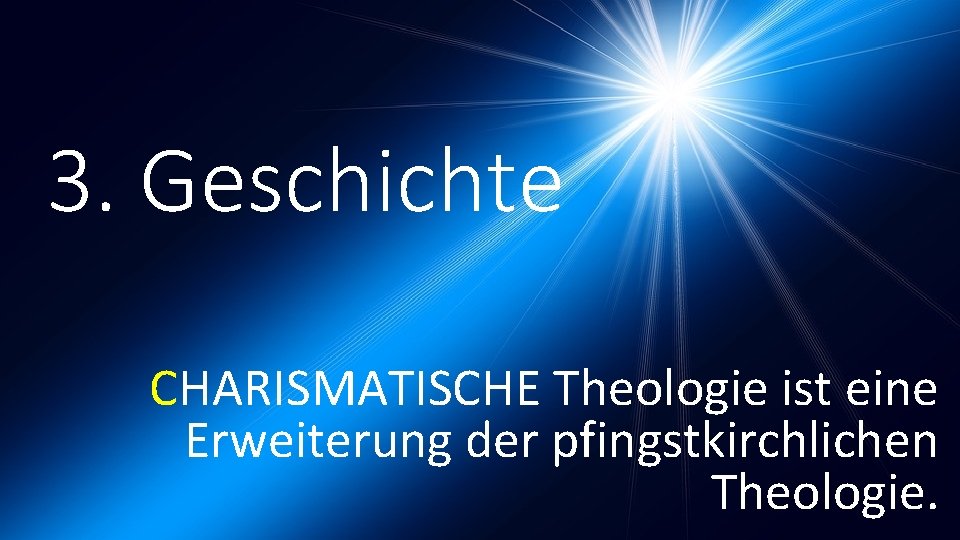 3. Geschichte CHARISMATISCHE Theologie ist eine Erweiterung der pfingstkirchlichen Theologie. 