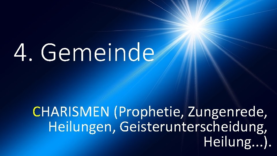 4. Gemeinde CHARISMEN (Prophetie, Zungenrede, Heilungen, Geisterunterscheidung, Heilung. . . ). 