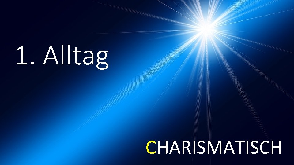 1. Alltag CHARISMATISCH 