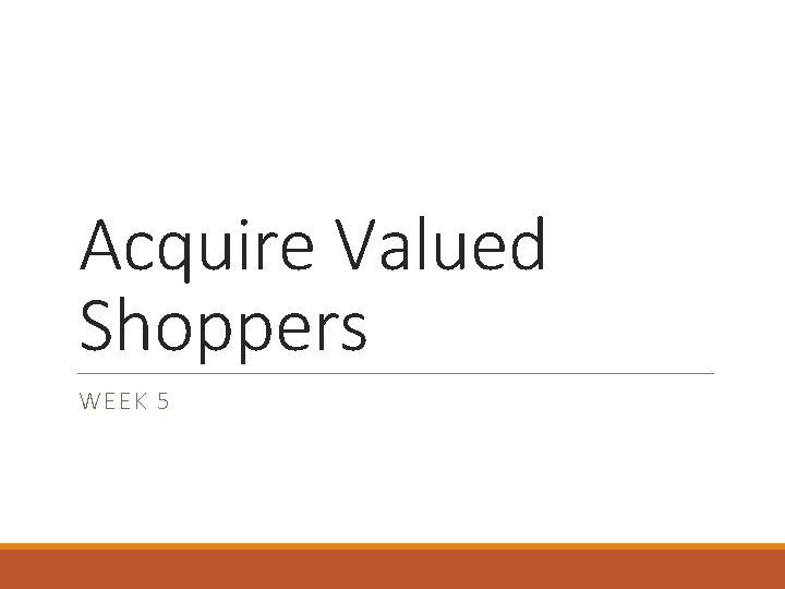 Acquire Valued Shoppers WEEK 5 