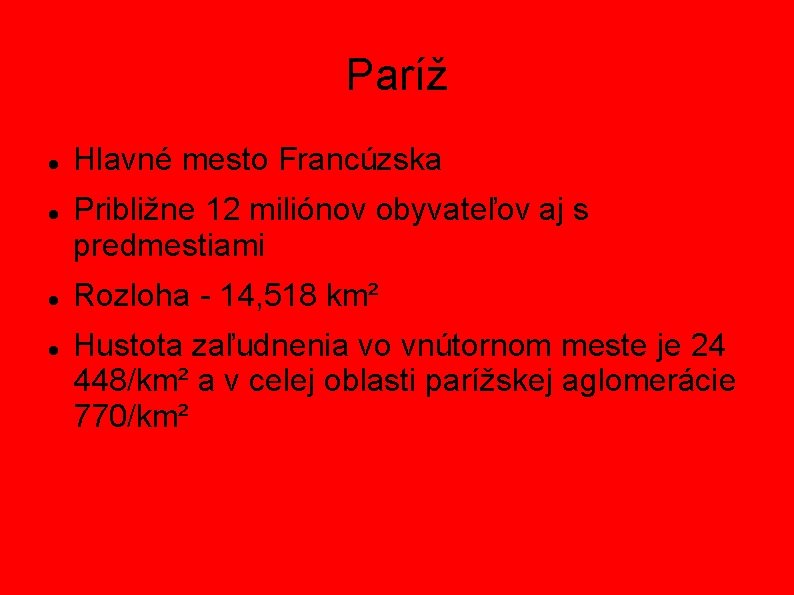 Paríž Hlavné mesto Francúzska Približne 12 miliónov obyvateľov aj s predmestiami Rozloha - 14,