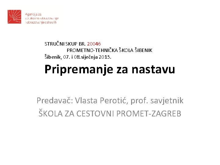 STRUČNI SKUP BR. 20046 PROMETNO-TEHNIČKA ŠKOLA ŠIBENIK Šibenik, 07. i 08. siječnja 2015. Pripremanje