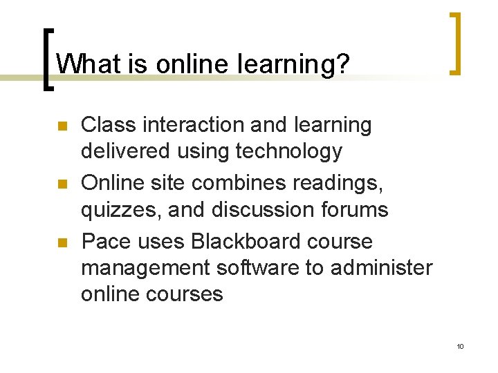 What is online learning? n n n Class interaction and learning delivered using technology