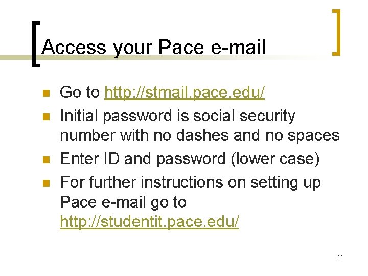 Access your Pace e-mail n n Go to http: //stmail. pace. edu/ Initial password