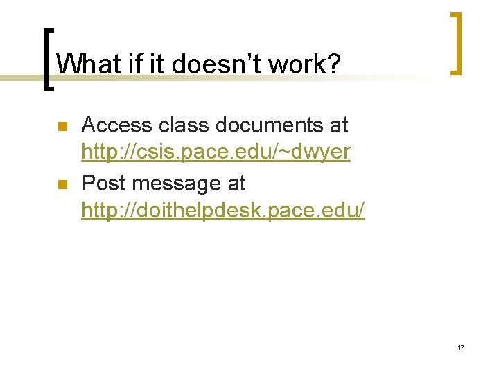 What if it doesn’t work? n n Access class documents at http: //csis. pace.