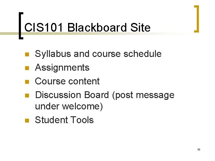 CIS 101 Blackboard Site n n n Syllabus and course schedule Assignments Course content