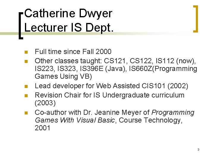 Catherine Dwyer Lecturer IS Dept. n n n Full time since Fall 2000 Other