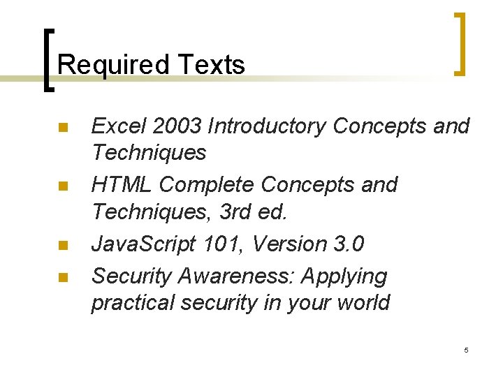 Required Texts n n Excel 2003 Introductory Concepts and Techniques HTML Complete Concepts and