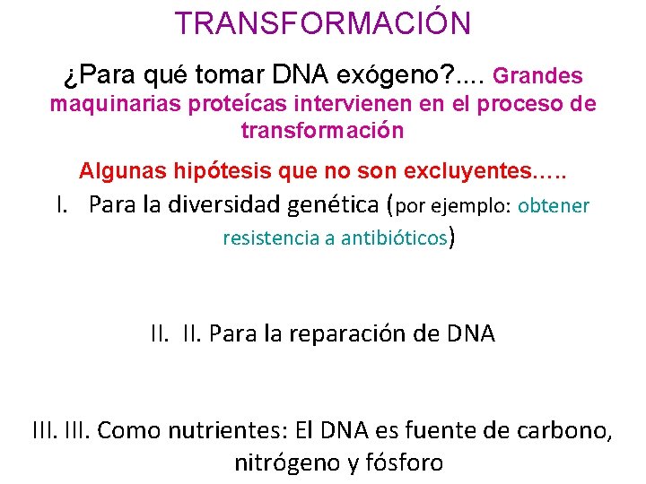 TRANSFORMACIÓN ¿Para qué tomar DNA exógeno? . . Grandes maquinarias proteícas intervienen en el TRANSFORMACIÓN ¿Para qué tomar DNA exógeno? . . Grandes maquinarias proteícas intervienen en el