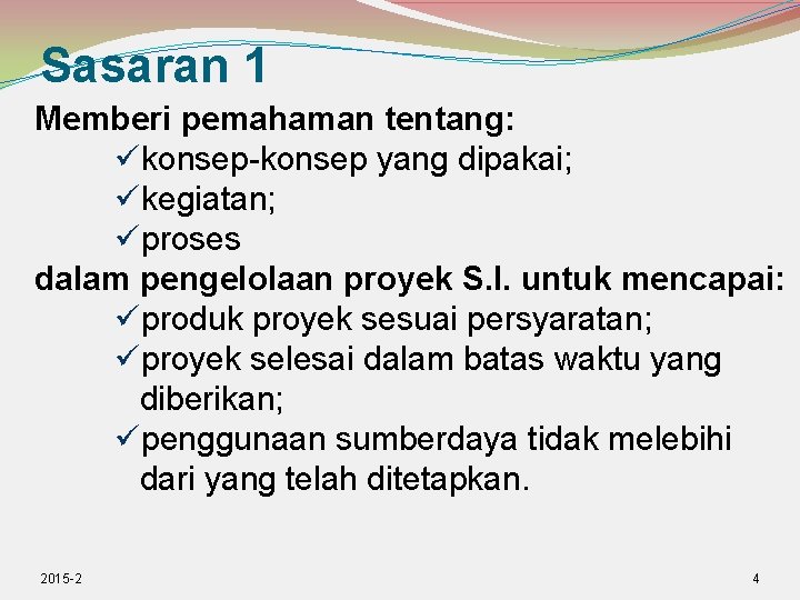 Sasaran 1 Memberi pemahaman tentang: konsep-konsep yang dipakai; kegiatan; proses dalam pengelolaan proyek S.