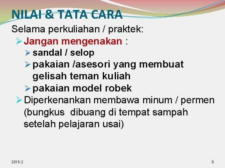 NILAI & TATA CARA Selama perkuliahan / praktek: Jangan mengenakan : sandal / selop