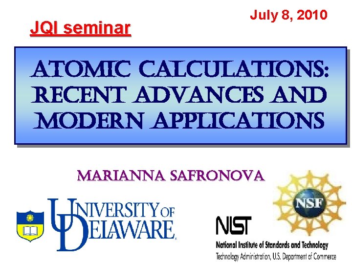JQI seminar July 8, 2010 atomic calculations: recent advances and modern applications marianna safronova
