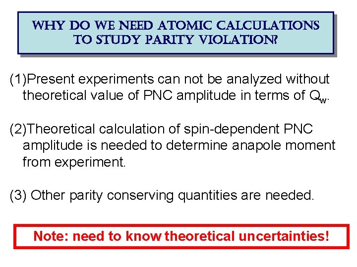 why do we need atomic calculations to study parity violation? (1)Present experiments can not