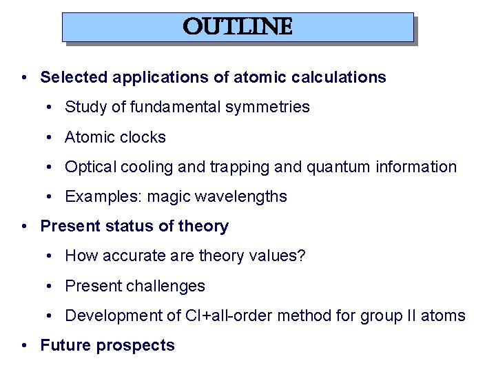 outline • Selected applications of atomic calculations • Study of fundamental symmetries • Atomic