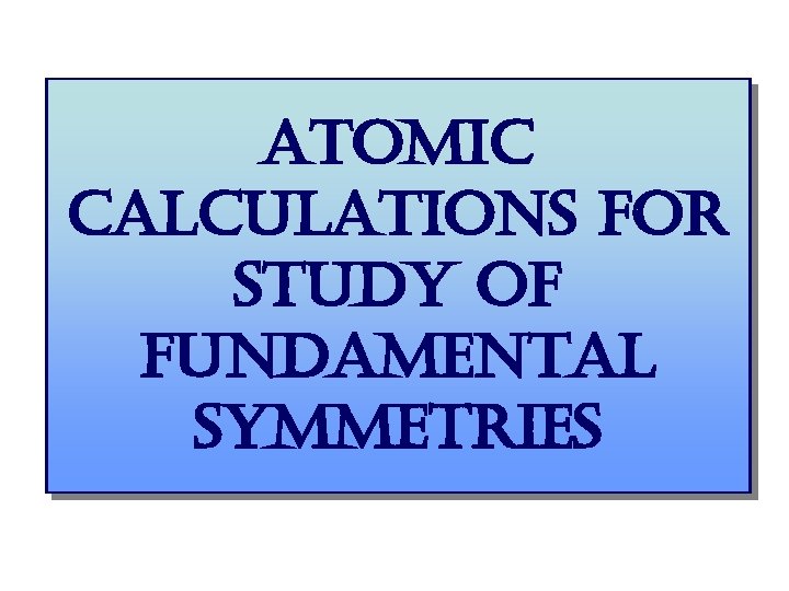 atomic calculations for study of fundamental symmetries 