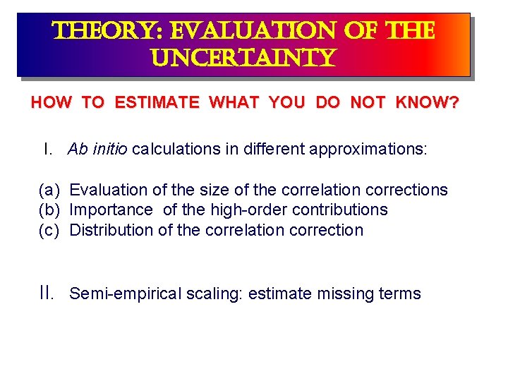 theory: evaluation of the uncertainty HOW TO ESTIMATE WHAT YOU DO NOT KNOW? I.