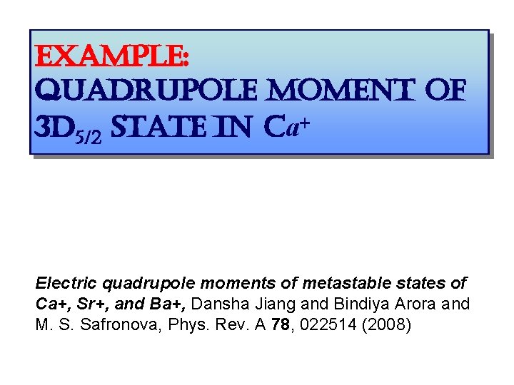 example: quadrupole moment of 3 d 5/2 state in ca+ Electric quadrupole moments of