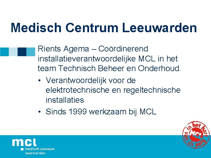 Medisch Centrum Leeuwarden Rients Agema – Coördinerend installatieverantwoordelijke MCL in het team Technisch Beheer