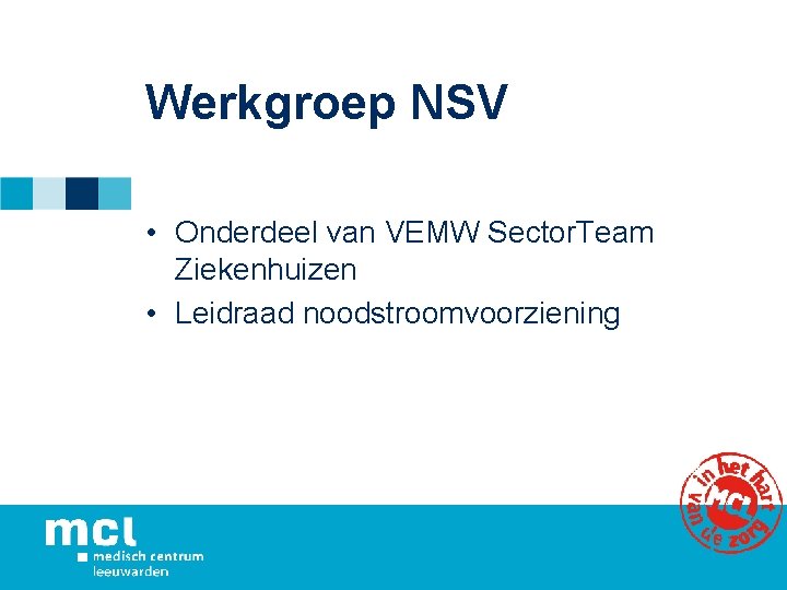 Werkgroep NSV • Onderdeel van VEMW Sector. Team Ziekenhuizen • Leidraad noodstroomvoorziening 