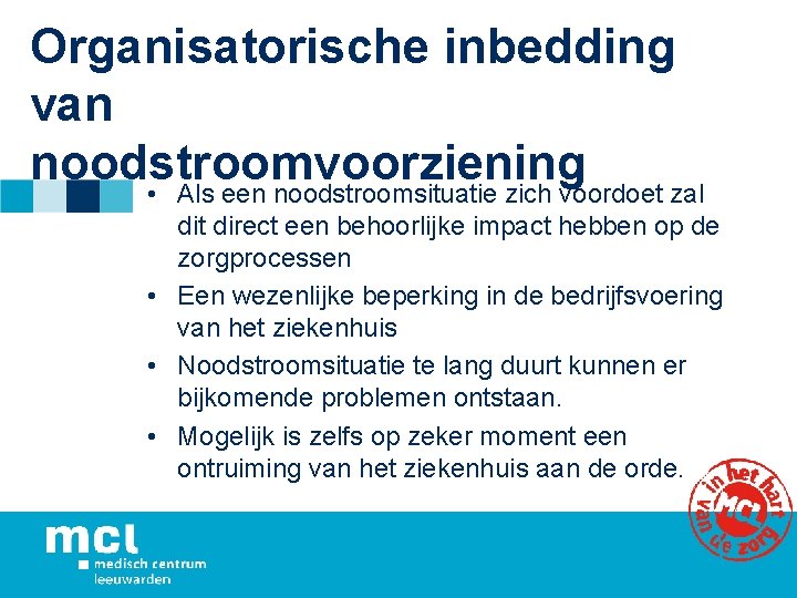 Organisatorische inbedding van noodstroomvoorziening • Als een noodstroomsituatie zich voordoet zal dit direct een