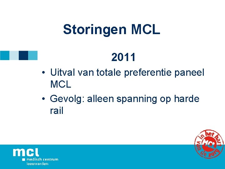 Storingen MCL 2011 • Uitval van totale preferentie paneel MCL • Gevolg: alleen spanning