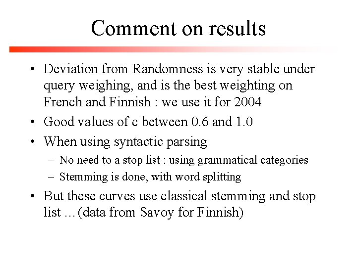 Comment on results • Deviation from Randomness is very stable under query weighing, and