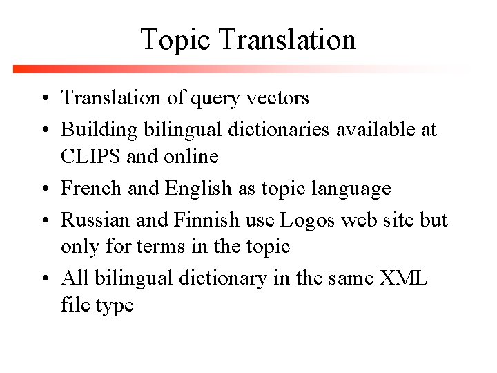 Topic Translation • Translation of query vectors • Building bilingual dictionaries available at CLIPS