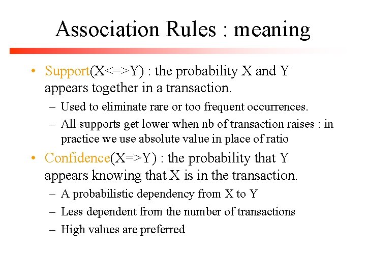 Association Rules : meaning • Support(X<=>Y) : the probability X and Y appears together