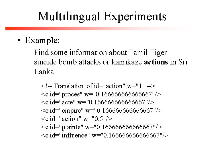 Multilingual Experiments • Example: – Find some information about Tamil Tiger suicide bomb attacks