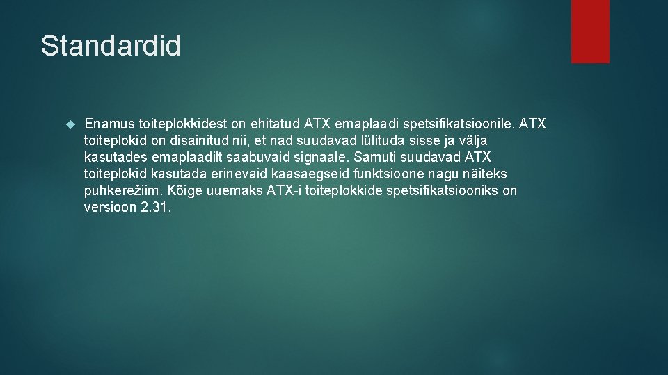 Standardid Enamus toiteplokkidest on ehitatud ATX emaplaadi spetsifikatsioonile. ATX toiteplokid on disainitud nii, et