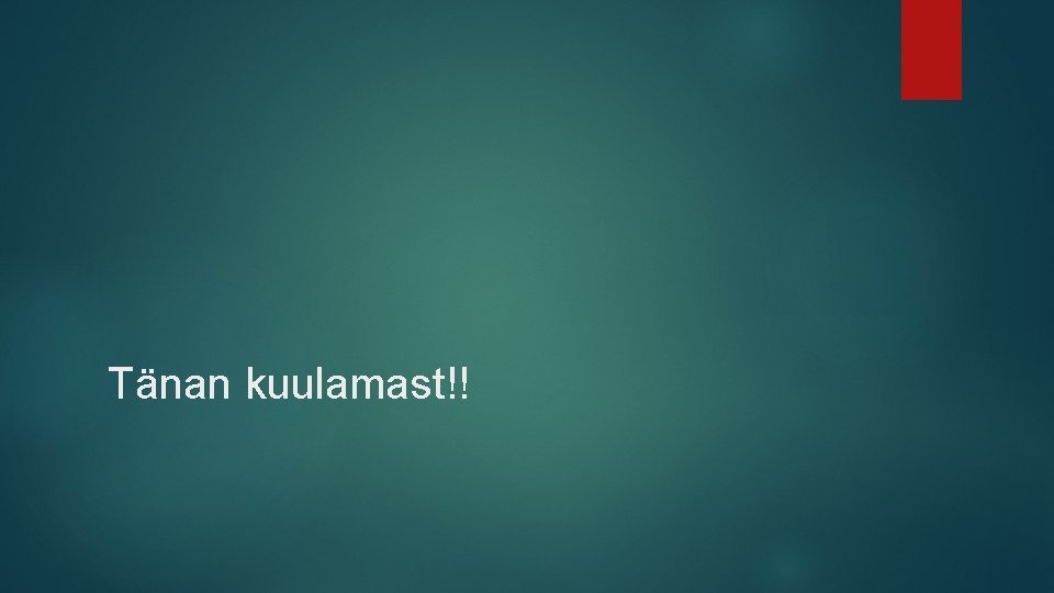 Tänan kuulamast!! 